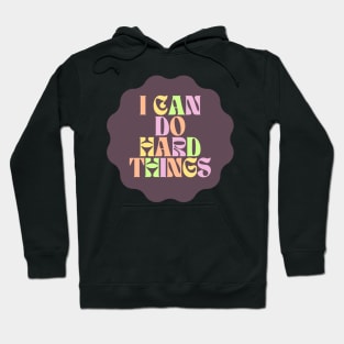 I Can Do Hard Things - Inspiring and Motivational Quotes Hoodie